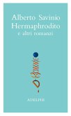 Savinio, A: Opere. Hermaphrodito e altri romanzi