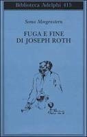 Fuga e fine di Joseph Roth - ricordi - Morgenstern, Soma Fuga e fine di Joseph Roth - ricordi - Morgenstern, Soma
