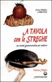 A tavola con le streghe. 100 ricette gastronomiche per sedurre A tavola con le streghe. 100 ricette gastronomiche per sedurre