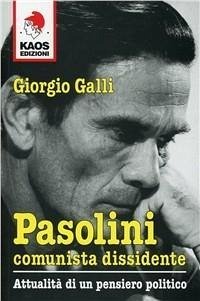 Pasolini comunista dissidente - Galli, Giorgio