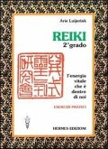 Reiki. L'energia vitale che è dentro di noi. Esercizi pratici. 2º grado