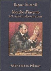 Mosche d'inverno. 271 morti in due o tre prose - Baroncelli, Eugenio