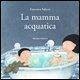 La mamma acquatica La mamma acquatica