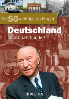 Deutschland im 20. Jahrhundert / Die 50 wichtigsten Fragen