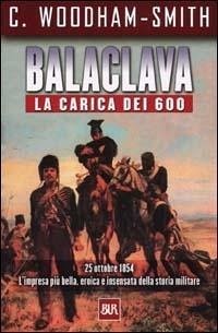 Balaclava. La carica dei 600 - Woodham Smith, Cecil