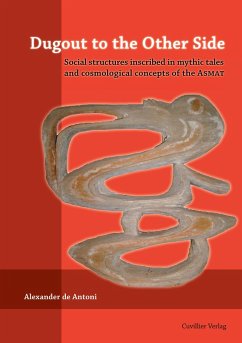 Dugout to the Other Side. Social structures inscribed in mythic tales and cosmological concepts of the Asmat - De Antoni, Alexander