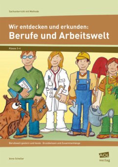 Wir entdecken und erkunden: Berufe und Arbeitswelt - Scheller, Anne