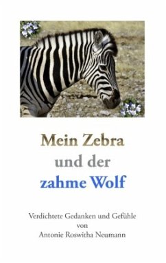 Mein Zebra und der zahme Wolf - Neumann, Antonie Roswitha