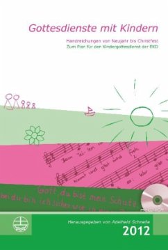 Gottesdienste mit Kindern, Handreichung 2012, m. CD-ROM Gottesdienste mit Kindern, Handreichung 2012, m. CD-ROM