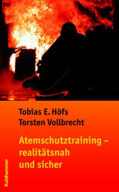 Atemschutztraining - realitätsnah und sicher. - Tobias E. Höfs / Torsten Vollbrecht