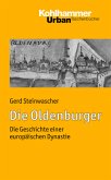 Die Oldenburger. Die Geschichte einer europäischen Dynastie. (= Kohlhammer-Urban-Taschenbücher; Bd. 703).