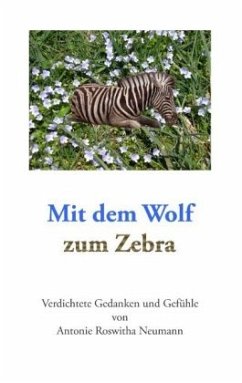 Mit dem Wolf zum Zebra - Neumann, Antonie Roswitha