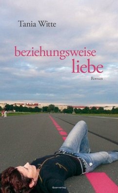 beziehungsweise liebe - Witte, Tania