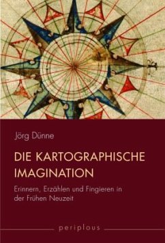 Die kartographische Imagination - Dünne, Jörg