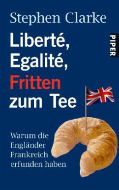 Liberté, Egalité, Fritten zum Tee - Clarke, Stephen