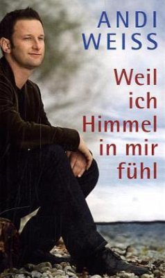 Weil ich Himmel in mir fühl - Weiss, Andi