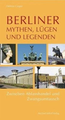 Berliner Mythen, Lügen und Legenden - Caspar, Helmut