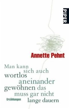 Man kann sich auch wortlos aneinander gewöhnen das muss gar nicht lange dauern - Pehnt, Annette