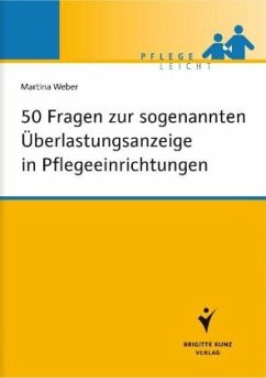50 Fragen zur sogenannten Überlastungsanzeige in Pflegeeinrichtungen - Weber, Martina