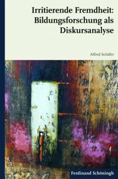 Cover Irritierende Fremdheit: Bildungsforschung als Diskursanalyse