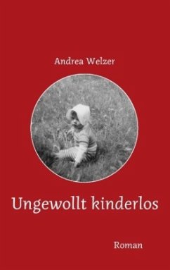 Ungewollt kinderlos - Welzer, Andrea