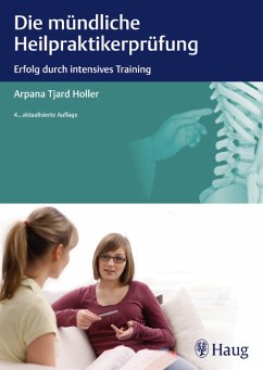 Die mündliche Heilpraktiker-Prüfung - Erfolg durch intensives Training - Holler, Arpana Tjard