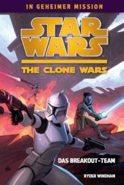 Das Breakout-Team / Star Wars - The Clone Wars: In geheimer Mission Bd.1 - Windham, Ryder