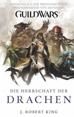 Herrschaft der Drachen / Guild Wars Bd.2 - King, J. R.
