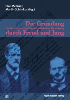 Cover Die Gründung der Internationalen Psychoanalytischen Vereinigung durch Freud und Jung