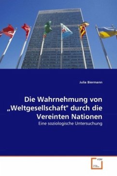 Die Wahrnehmung von Weltgesellschaft&quote; durch die Vereinten Nationen