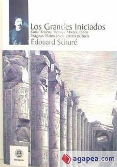 Los grandes iniciados : Rama, Krishna, Hermes, Moisés, Orfeo, Pitágoras, Platón, Jesús, Zoroastro, buda - Schuré, Édouard