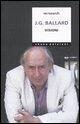 J. G. Ballard. Visioni J. G. Ballard. Visioni