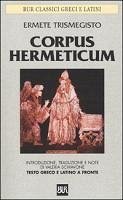 Corpus hermeticum. Testo greco e latino a fronte - Ermete Trismegisto
