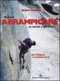 L' arte di arrampicare. Su roccia e ghiaccio. Un metodo per sviluppare la coscienza di sé