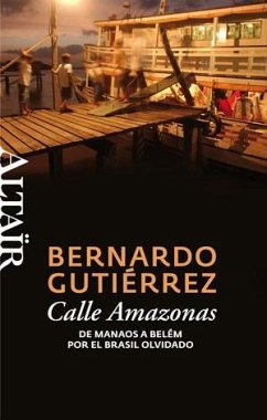 Calle Amazonas : de Manaos a Belém por el Brasil olvidado - George B. Schaller; Gutiérrez González, Bernardo