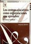 Los centros educativos como organizaciones que aprenden : promesa y realidades - Bolívar Botía, Antonio