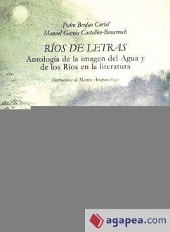 Ríos de letras : antología de la imagen del río y del agua en la literatura - García Castellón, Manuel; Brufao Curiel, Pedro
