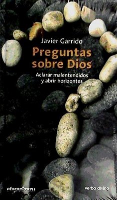 Preguntas sobre Dios : aclarar malentendidos y abrir horizontes - Garrido, Javier