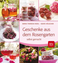 Geschenke aus dem Rosengarten selbst gemacht - Hölscher, Beate;Riedl, Maria Theresia
