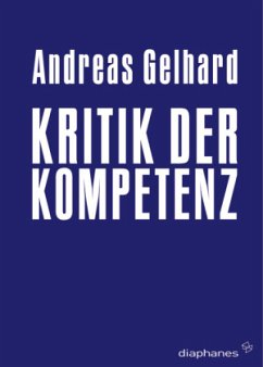 Kritik der Kompetenz - Gelhard, Andreas