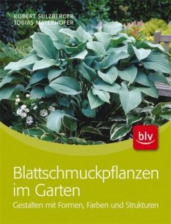 Blattschmuckpflanzen im Garten - Mayerhofer, Tobias;Sulzberger, Robert