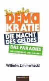 Die wahre Demokratie. Die Macht des Geldes - Das Paradies der Gegenwart und Zukunft