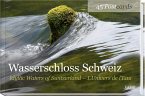 Wasserschloss Schweiz; Idyllic Waters of Switzerland / L'Univers de l'Eau