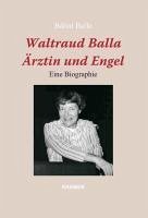 Waltraud Balla - Ärztin und Engel - Balla, Bálint