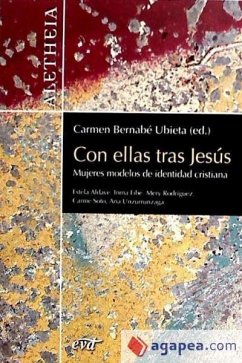 Con ellas tras Jesús : mujeres modelos de identidad cristiana - Bernabé Ubieta, Carmen; Soto Varela, Carmen; Unzurrunzaga Hernández, Ana