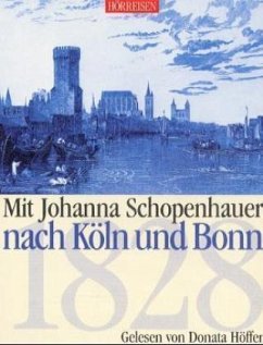 Mit Johanna Schopenhauer nach Köln und Bonn (1828), 1 Cassette - Hörspiel-Kassette // Schopenhauer, Johanna // Höffer, Donata (Sprecherin) // Schubert, Franz (Musik)