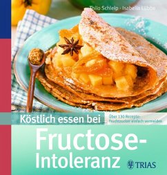 Köstlich essen bei Fructose-Intoleranz - Schleip, Thilo; Lübbe, Isabella