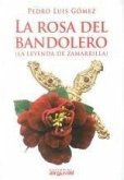 La rosa del bandolero : (la leyenda de Zamarilla) La rosa del bandolero : (la leyenda de Zamarilla)