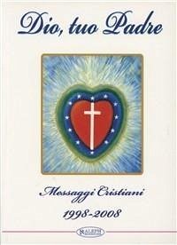 Dio, tuo Padre. Messaggi cristiani (1998-2008)
