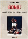 Gong! Una storia dei pesi medi e dei pesi massimi Gong! Una storia dei pesi medi e dei pesi massimi